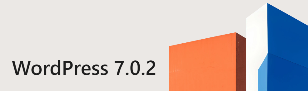 WordPress 7.0.2 版本维护和安全更新,修正了一些安全问题 - 鹿泽笔记